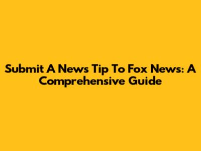 Submit A News Tip To Fox News: A Comprehensive Guide