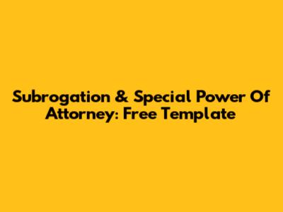 Subrogation & Special Power Of Attorney: Free Template
