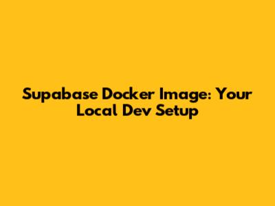 Supabase Docker Image: Your Local Dev Setup