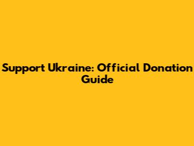 Support Ukraine: Official Donation Guide
