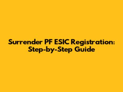 Surrender PF ESIC Registration: Step-by-Step Guide