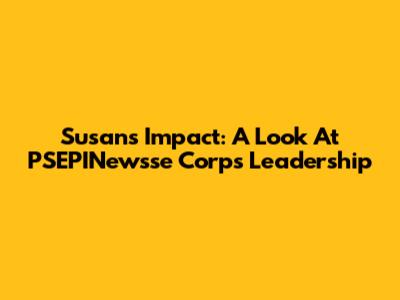 Susan's Impact: A Look At PSEPINewsse Corp's Leadership