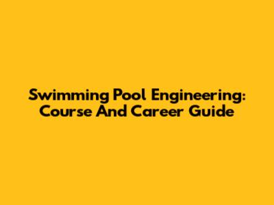 Swimming Pool Engineering: Course And Career Guide