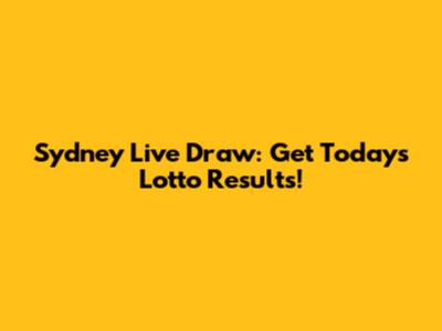 Sydney Live Draw: Get Today's Lotto Results!