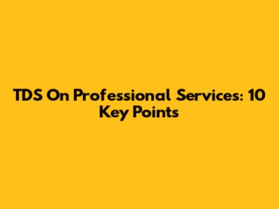 TDS On Professional Services: 10 Key Points