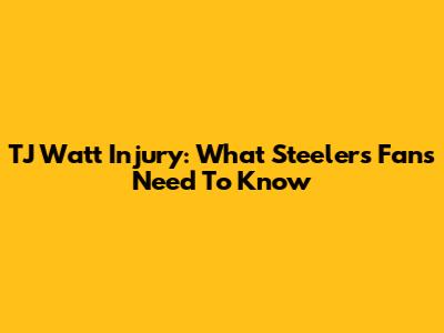 TJ Watt Injury: What Steelers Fans Need To Know