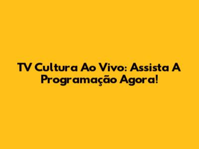 TV Cultura Ao Vivo: Assista A Programação Agora!