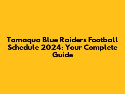 Tamaqua Blue Raiders Football Schedule 2024: Your Complete Guide