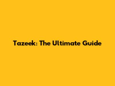 Tazeek: The Ultimate Guide