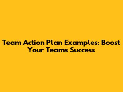 Team Action Plan Examples: Boost Your Team's Success