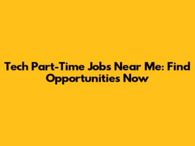 Tech Part-Time Jobs Near Me: Find Opportunities Now