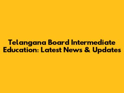 Telangana Board Intermediate Education: Latest News & Updates