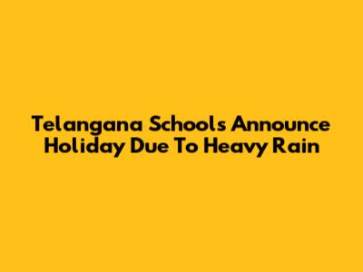 Telangana Schools Announce Holiday Due To Heavy Rain