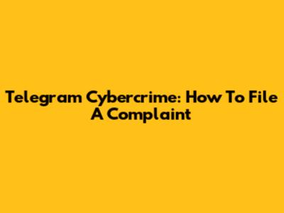Telegram Cybercrime: How To File A Complaint