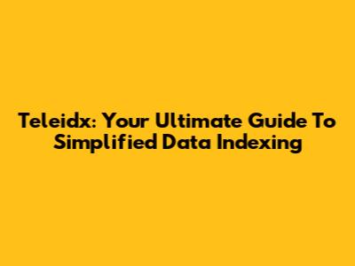 Teleidx: Your Ultimate Guide To Simplified Data Indexing