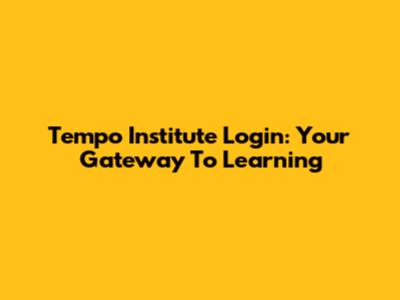 Tempo Institute Login: Your Gateway To Learning