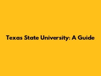Texas State University: A Guide