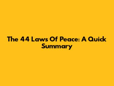 The 44 Laws Of Peace: A Quick Summary