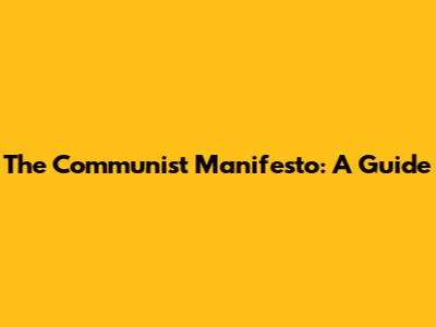 The Communist Manifesto: A Guide