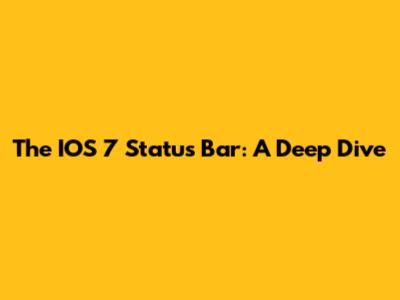 The IOS 7 Status Bar: A Deep Dive