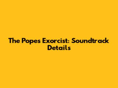 The Pope's Exorcist: Soundtrack Details