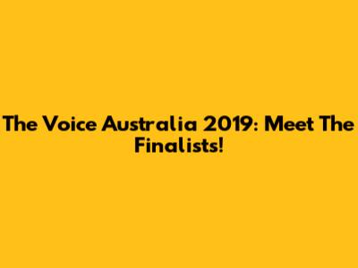 The Voice Australia 2019: Meet The Finalists!