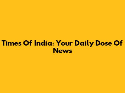 Times Of India: Your Daily Dose Of News