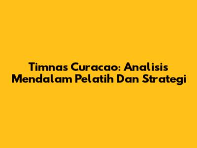 Timnas Curacao: Analisis Mendalam Pelatih Dan Strategi