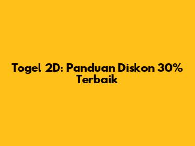 Togel 2D: Panduan Diskon 30% Terbaik