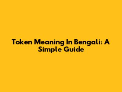 Token Meaning In Bengali: A Simple Guide