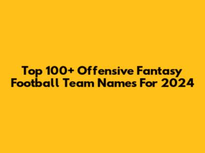 Top 100+ Offensive Fantasy Football Team Names For 2024