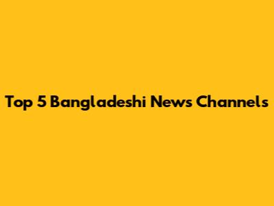 Top 5 Bangladeshi News Channels