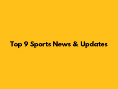 Top 9 Sports News & Updates