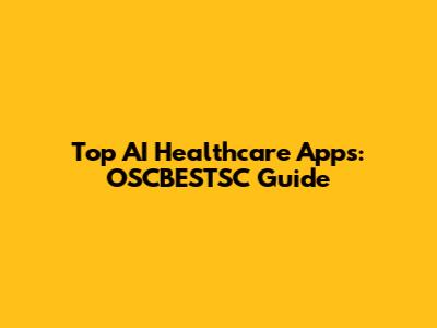 Top AI Healthcare Apps: OSCBESTSC Guide