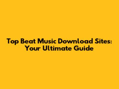 Top Beat Music Download Sites: Your Ultimate Guide