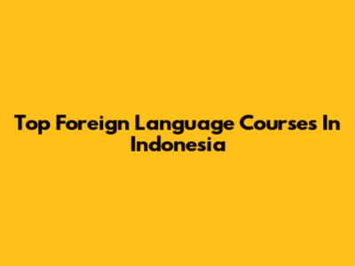 Top Foreign Language Courses In Indonesia