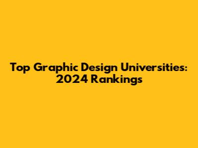 Top Graphic Design Universities: 2024 Rankings