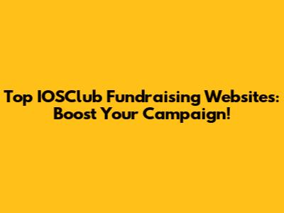 Top IOSClub Fundraising Websites: Boost Your Campaign!