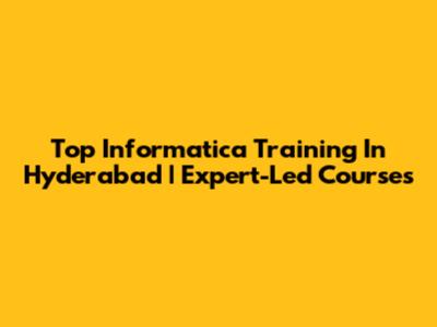 Top Informatica Training In Hyderabad | Expert-Led Courses