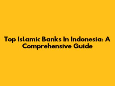 Top Islamic Banks In Indonesia: A Comprehensive Guide