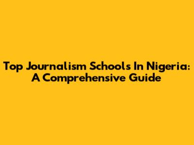 Top Journalism Schools In Nigeria: A Comprehensive Guide