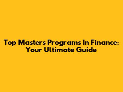Top Master's Programs In Finance: Your Ultimate Guide