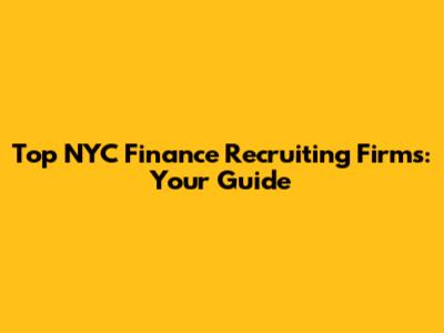 Top NYC Finance Recruiting Firms: Your Guide