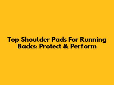 Top Shoulder Pads For Running Backs: Protect & Perform