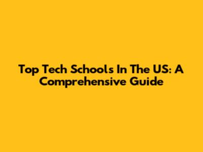 Top Tech Schools In The US: A Comprehensive Guide