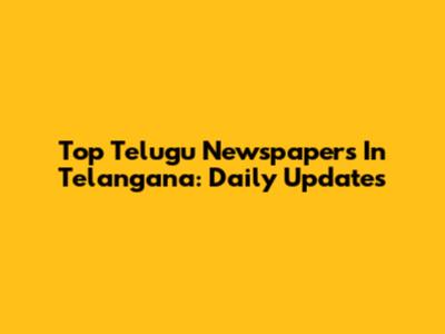 Top Telugu Newspapers In Telangana: Daily Updates