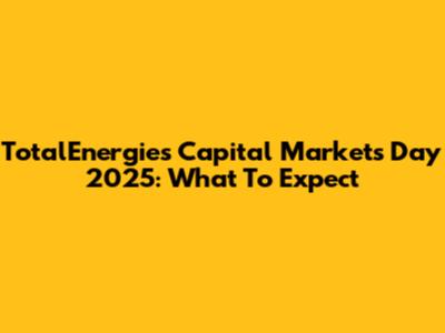 TotalEnergies Capital Markets Day 2025: What To Expect
