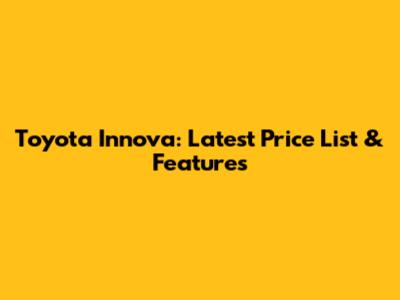 Toyota Innova: Latest Price List & Features