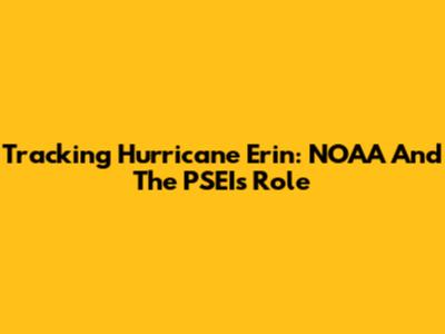 Tracking Hurricane Erin: NOAA And The PSEI's Role