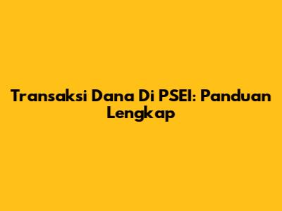 Transaksi Dana Di PSEI: Panduan Lengkap